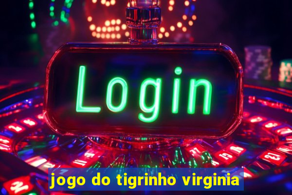 jogo do tigrinho virginia